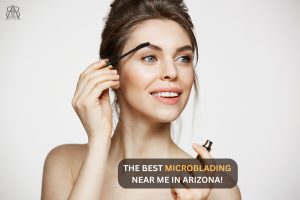 Read more about the article THE BEST MICROBLADING NEAR ME IN ARIZONA! BEAUTYBORN MEDSPA, WHERE TIMELESS BEAUTY IS BORN!